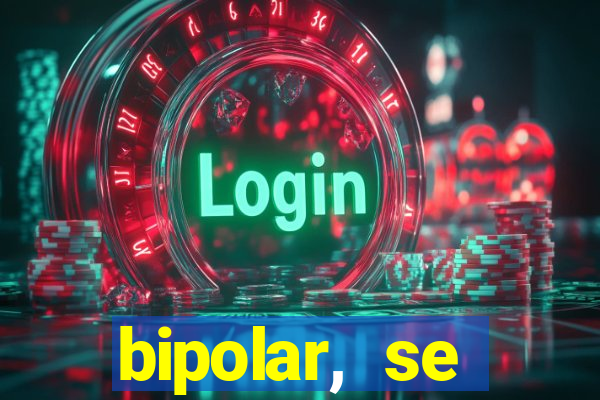 bipolar, se arrepende do que faz